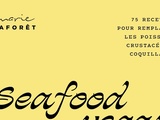 Seafood vegan : 75 recettes pour remplacer poissons, crustacés et coquillages