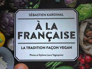 {Nouveau livre de cuisine végane} a la française, la tradition façon vegan, par Sébastien Kardinal