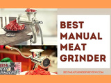 8 Best Manual Meat Grinders Reviewed +Buyer’s Guide
