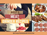 Best 5 Meat Grinder Recipes