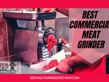 Best Commercial Meat Grinder: Tips & Reviews