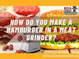 How to make a Hamburger in a Meat Grinder