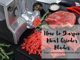 How to Sharpen Meat Grinder Blades – Complete Guide