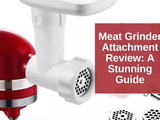 Meat Grinder Attachment Review: a Stunning Guide