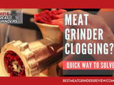 Meat Grinder Clogging: Quick Way to Solve