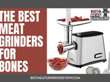 The 5 Best Meat Grinders For Bones