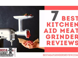 The Best KitchenAid Meat Grinders Reviewed