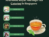 Learning The Differences Cream, Afternoon, Royal, And High Tea Catering In Singapore