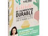 « Le guide de l’alimentation durable » d’Aline Gubri : bon sens, pédagogie et choix durables