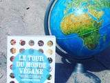 « Le Tour du Monde végane »; ou le bénéfice de clarifier ses besoins et ses envies